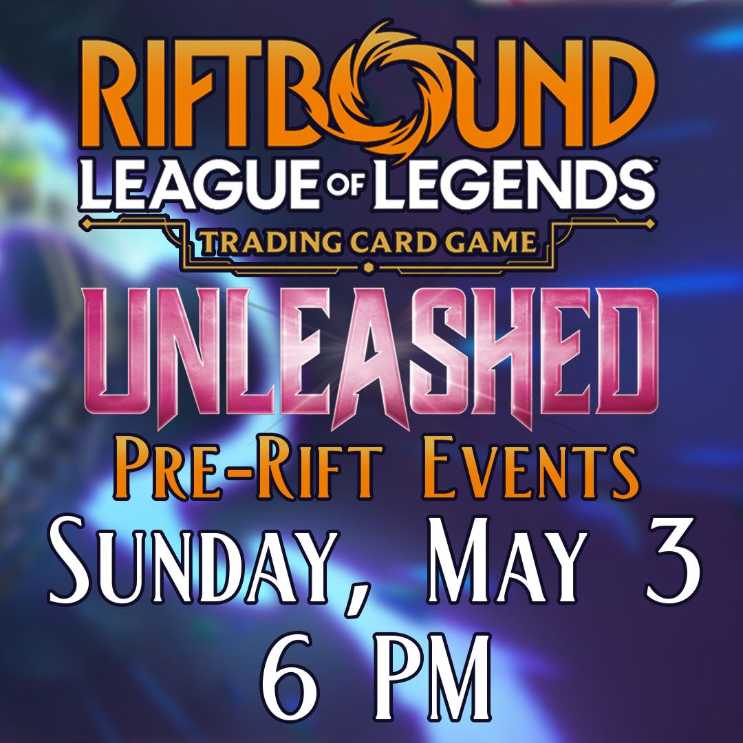 Riftbound Unleashed Pre-Rift Event - Sunday May 3 @ 6PM