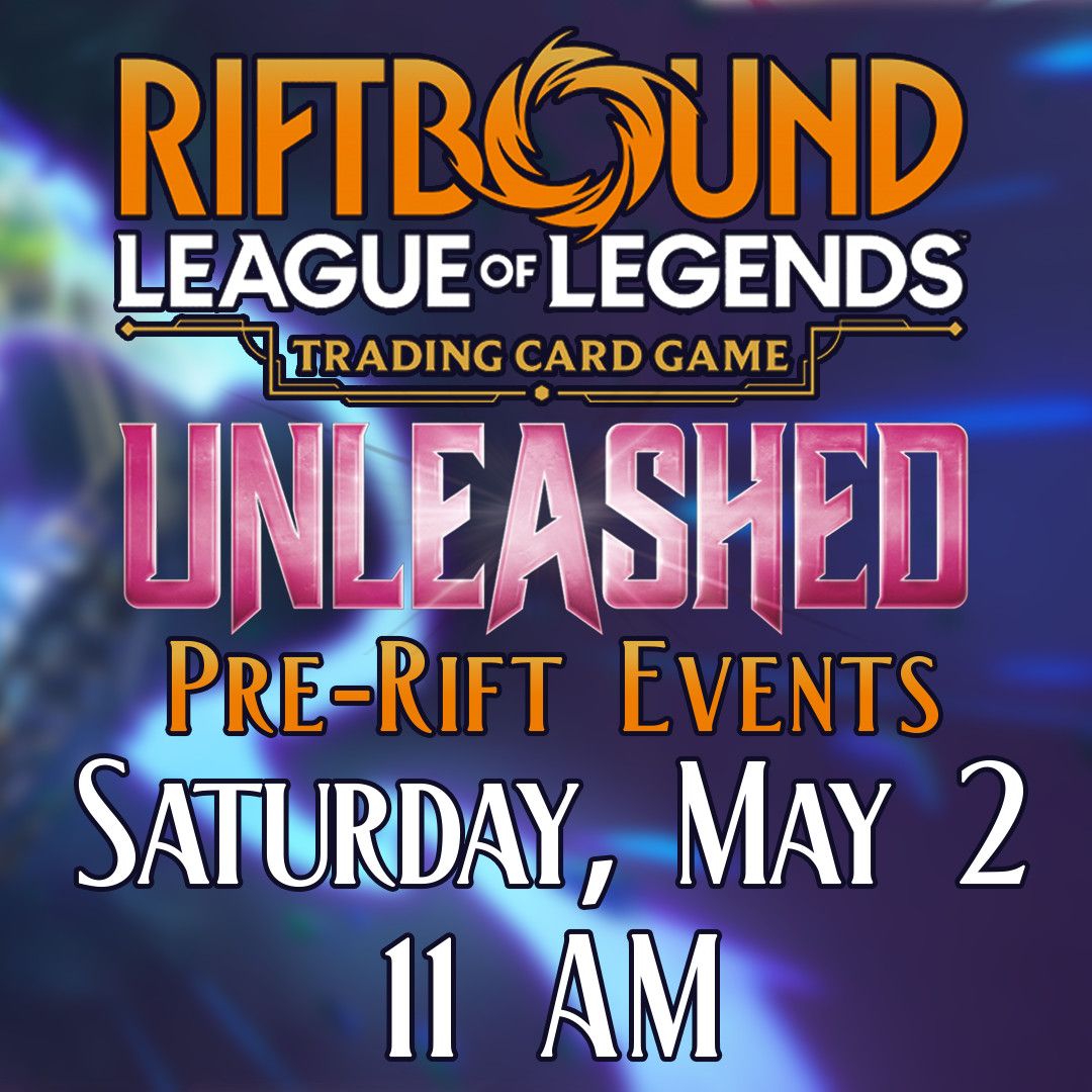 Riftbound Unleashed Pre-Rift Event - Saturday May 2 @ 11 AM