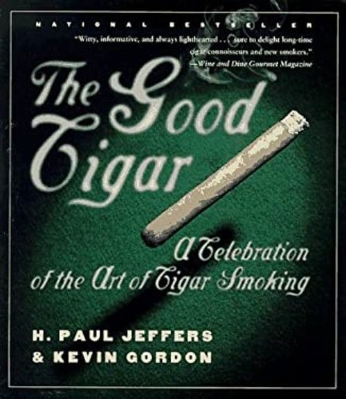 Jeffers, H. Paul; Gordon, Kevin (613.8) The Good Cigar: A Celebration of the Art of Cigar Smoking (Softcover)
