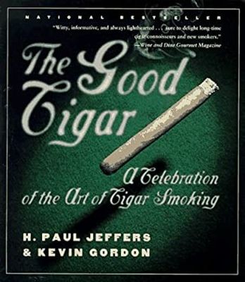 Jeffers, H. Paul; Gordon, Kevin (613.8) The Good Cigar: A Celebration of the Art of Cigar Smoking (Softcover)