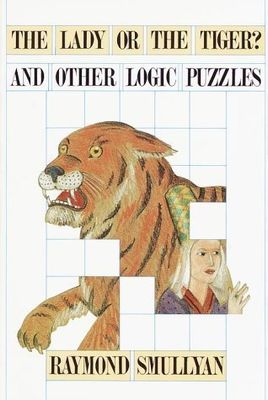 Smullyan, Raymond M. (153) The Lady or the Tiger? And Other Logic Puzzles (TP)