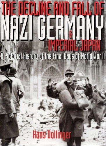 Dollinger, Hans (940.WW2) Decline and the Fall of Nazi Germany and Imperial Japan (HC)