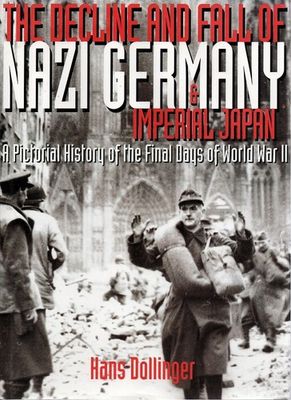 Dollinger, Hans (940.WW2) Decline and the Fall of Nazi Germany and Imperial Japan (HC)