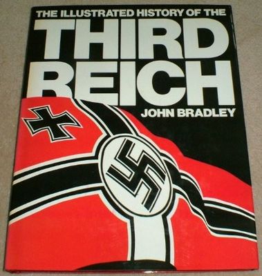 Bradley, John (940.WW2) The Illustrated History of the Third Reich (1978, HC)