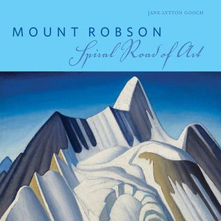 Gooch, Jane Lytton (750) Mount Robson: Spiral Road of Art (Softcover)