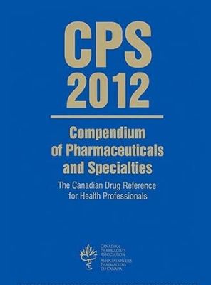 Canadian Pharmacists Association (615) Compendium of Pharmaceuticals and Specialties (CPS 2012, Softcover)