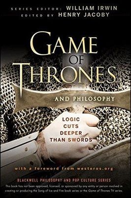 Jacoby, Henry; Irwin, William  (140) Game of Thrones and Philosophy: Logic Cuts Deeper Than Swords (TP)