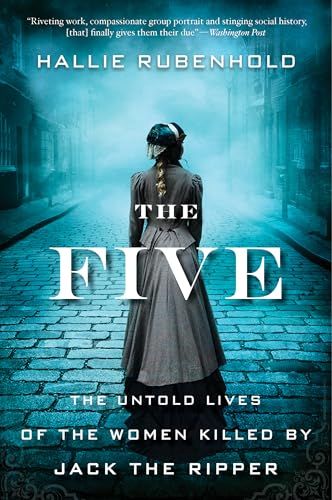 Rubenhold, Hallie (364.154) The Five: The Untold Lives of the Women Killed by Jack the Ripper (PB)