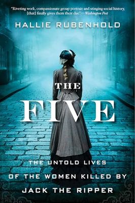 Rubenhold, Hallie (364.154) The Five: The Untold Lives of the Women Killed by Jack the Ripper (PB)