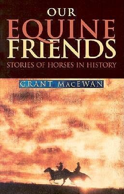 MacEwan, Grant (971) Our Equine Friends: Stories of Horses in History (TP)