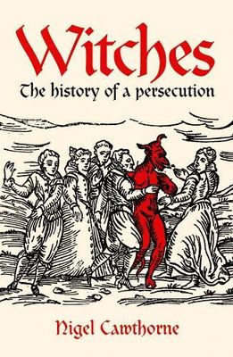 Cawthorne, Nigel (133.4) Witches: The History of a Persecution (TP)