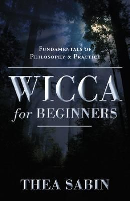 Sabin, Thea (133.4) Wicca for Beginners: Fundamentals of Philosophy &amp; Practice (TP)