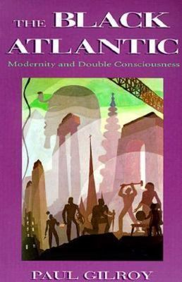 Gilroy, Paul (305.8) The Black Atlantic: Modernity and Double-Consciousness (TP)