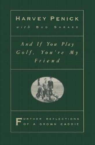 Penick, Harvey (796.35) And if You Play Golf, You're My Friend: Further Reflections of a Grown Caddie (HC)