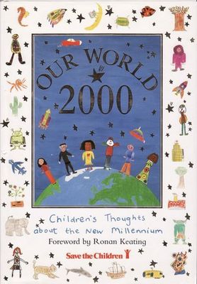 Keating, Ronan (SF) Our World 2000: Children's Thoughts about the New Millennium (1999, HC)