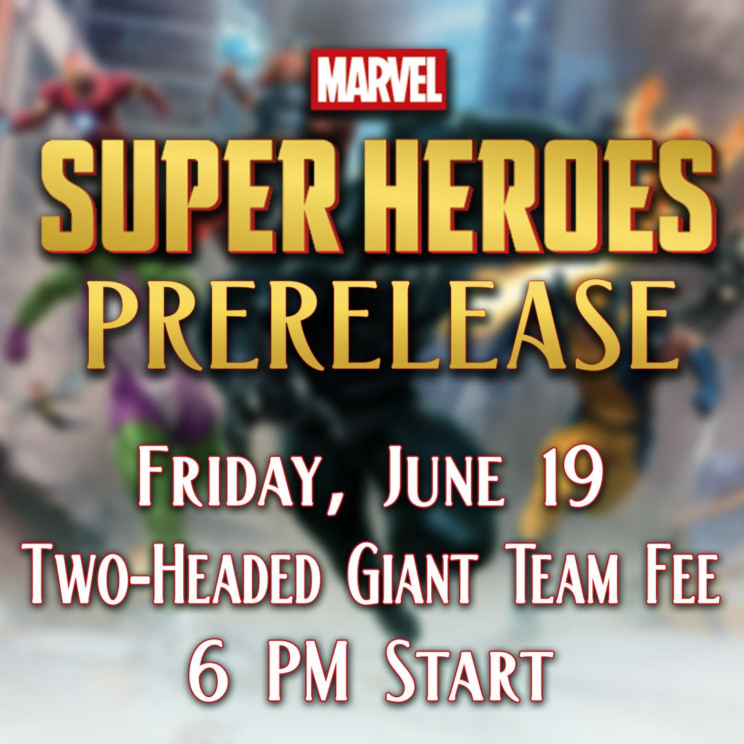 MTG Marvel Super Heroes Prerelease: Two-Headed Giant Team Fee - Friday June 19 @ 6 PM
