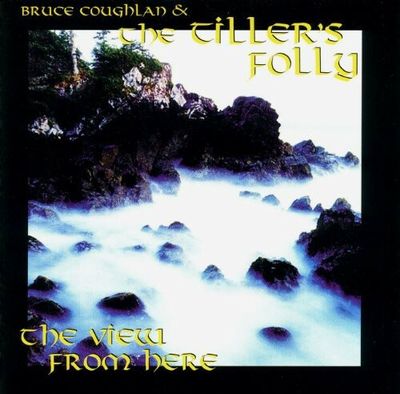 Bruce Coughlan &amp; The Tiller's Folly – The View From Here (CD)