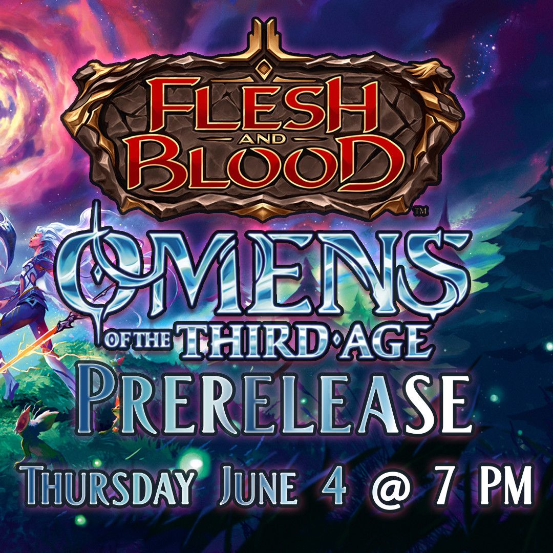 Flesh and Blood: Omens of the Third Age Prerelease - June 4 @ 7 PM