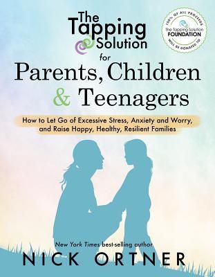 Ortner, Nick (152) The Tapping Solution for Parents, Children &amp; Teenagers: How to Let Go of Excessive Stress, Anxiety and Worry and Raise Happy, Healthy, Resilient Families (Softcover)