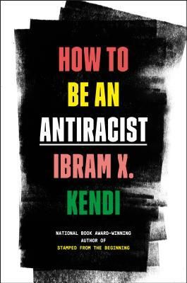 Kendi, Ibram X. (305.8) How to Be an Antiracist (HC)