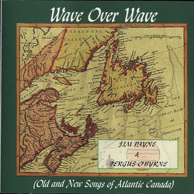 Jim Payne &amp; Fergus O'Byrne – Wave Over Wave Old And New Songs Of Atlantic Canada (1995, CD)