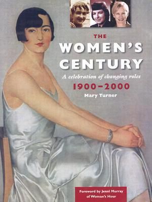 Turner, Mary (900) The Women's Century: A Celebration of Changing Roles, 1900-2000 (HC)