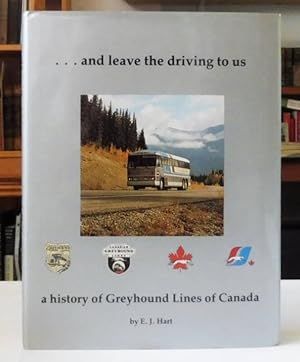 Hart, E.J. (380) ...and Leave the Driving to Us: A History of Greyhound Lines of Canada (HC BIG)