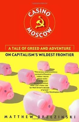Brzezinski, Matthew (947) Casino Moscow: A Tale of Greed and Adventure on Capitalism's Wildest Frontier (TP)