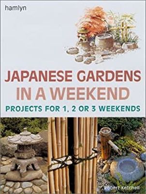Ketchell, Robert (635) Japanese Gardens in a Weekend: Projects for 1, 2 or 3 Weekends (HC)