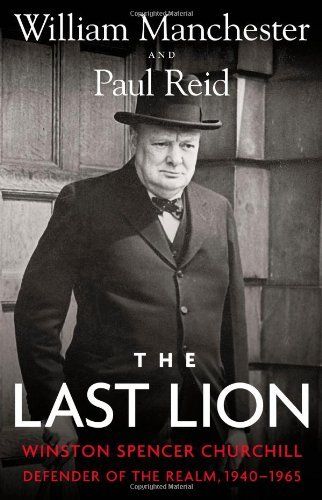 Manchester, William; Reid, Paul (941) The Last Lion #3: Winston Spencer Churchill: Defender of the Realm, 1940-1965 (HC. No DJ)