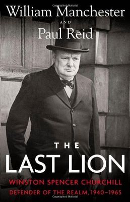 Manchester, William; Reid, Paul (941) The Last Lion #3: Winston Spencer Churchill: Defender of the Realm, 1940-1965 (HC. No DJ)