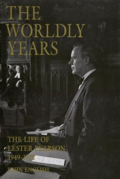 English, John (971) The Life of Lester Pearson, Vol. 2: The Worldly Years, 1949-1972 (HC)