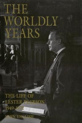 English, John (971) The Life of Lester Pearson, Vol. 2: The Worldly Years, 1949-1972 (HC)