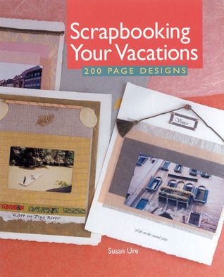 Ure, Susan (745.593) Scrapbooking Your Vacations: 200 Page Designs (HC)