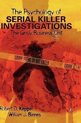 Keppel, Robert D.; Birnes, William J. (364.154) The Psychology of Serial Killer Investigations: The Grisly Business Unit (HC)