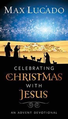 Lucado, Max (242) Celebrating Christmas with Jesus: An Advent Devotional (Softcover Small)