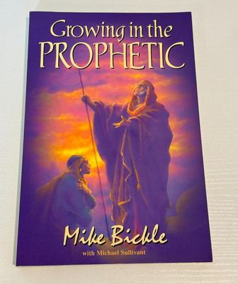 Bickle, Mike (230) Growing in the Prophetic (TP)