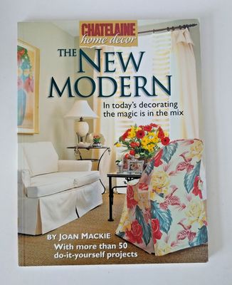 Chatelaine Home Decor &amp; Mackie, Joan (697) The New Modern: In Today's Decorating the Magic Is In the Mix (Softcover)