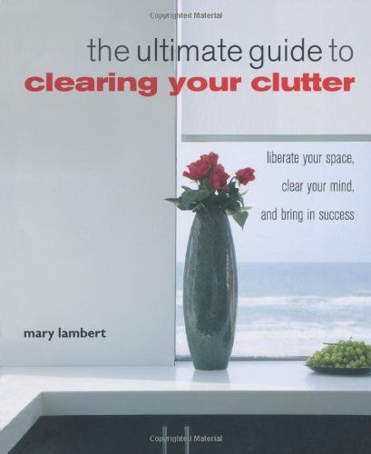 Lambert, Mary (694) The Ultimate Guide to Clearing Your Clutter: Liberate your space, clear your mind and bring in success (Softcover)