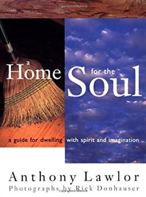 Lawlor, Anthony &amp; Donhauser, Rick (697) A Home for the Soul: A Guide for Dwelling with Spirit and Imagination (HC)
