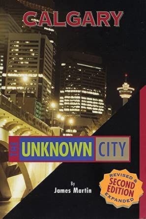 Martin, James (971.23) Calgary: The Unknown City, 2nd Edition (TP)