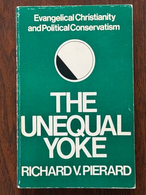 Pierard, Richard V. (261.8) The Unequal Yoke: Evangelical Christianity And Political Conservatism (1970, 1st Edition, Lippincott, PB)