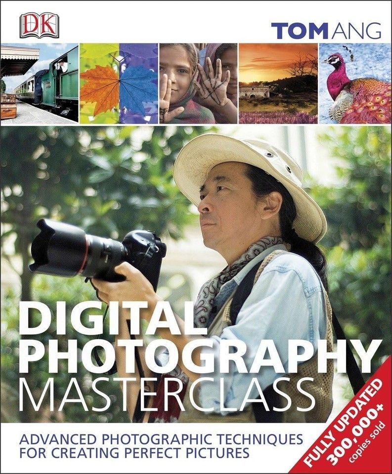 Ang, Tom (770) Digital Photography Masterclass: Advanced Photographic Techniques for Creating Perfect Pictures (HC)