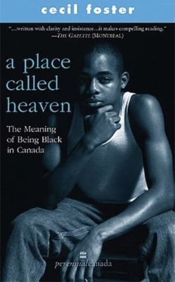 Foster, Cecil (301) A Place Called Heaven: The Meaning of Being Black in Canada (TP)