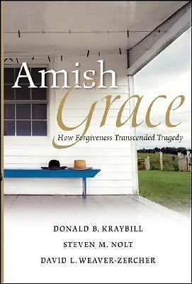 Kraybill, Donald B. Et al. (301) Amish Grace: How Forgiveness Transcended Tragedy (HC)