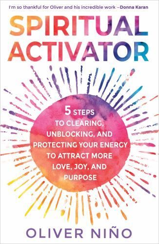 Nino, Oliver (158.SP) Spiritual Activator: 5 Steps to Clearing, Unblocking, and Protecting Your Energy to Attract More Love, Joy, and Purpose (HC)