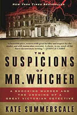 Summerscale, Kate (364.2) The Suspicions of Mr. Whicher: A Shocking Murder and the Undoing of a Great Victorian Detective (TP)