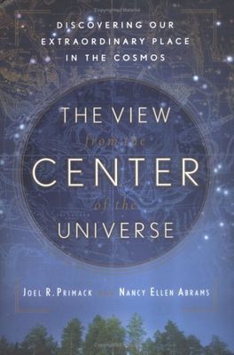 Primack, Joel R.  &amp; Abrams, Nancy Ellen (190) The View from the Center of the Universe: Discovering Our Extraordinary Place in the Cosmos (TP)  USED