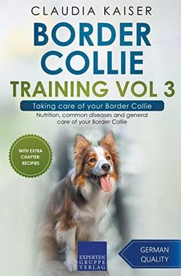 Kaiser, Claudia (363) Border Collie Training Vol 3 – Taking care of your Border Collie: Nutrition, common diseases and general care of your Border Collie(TP)