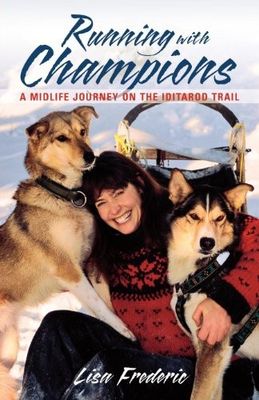 Frederic, Lisa (796.9) Running With Champions: A Midlife Journey on the Iditarod Trail (TP)